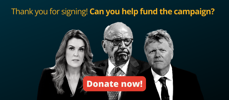 Black and white photograph of Peta Credlin, Rupert Murdoch and Andrew Bolt with text "Thank you for signing! Can you help fund the campaign? Donate now!"